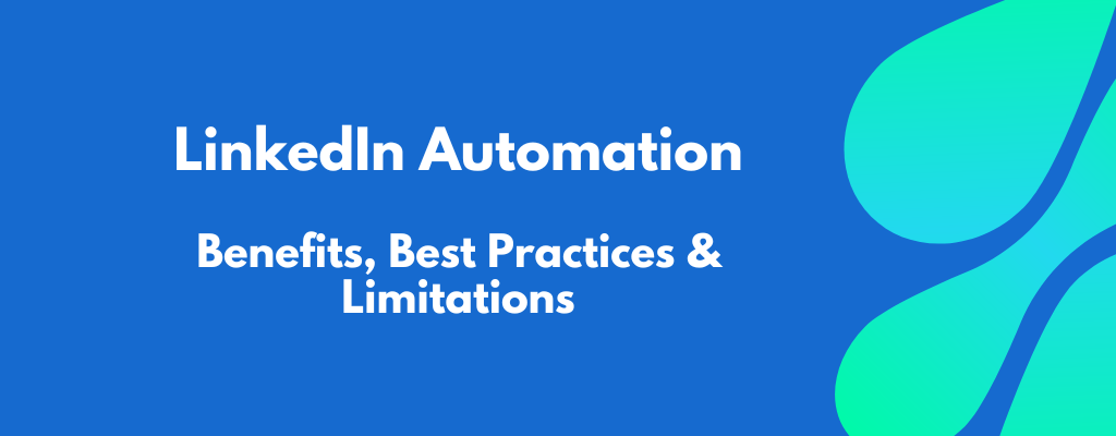 LinkedIn Automation Benefits, Best Practices & Limitations