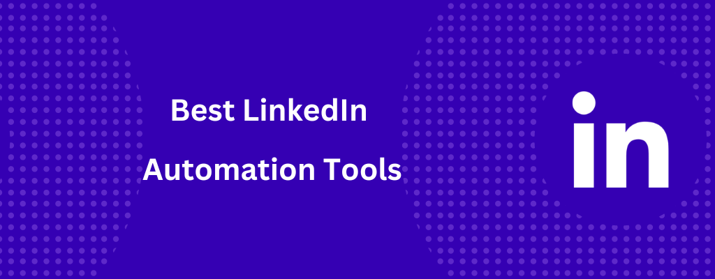 Best LinkedIn Automation Tools