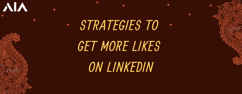 Strategies to Get More Likes on LinkedIn